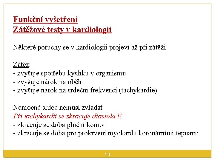 Funkční vyšetření Zátěžové testy v kardiologii Některé poruchy se v kardiologii projeví až při