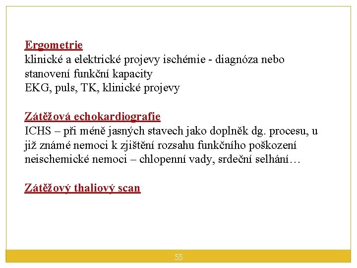 Ergometrie klinické a elektrické projevy ischémie - diagnóza nebo stanovení funkční kapacity EKG, puls,