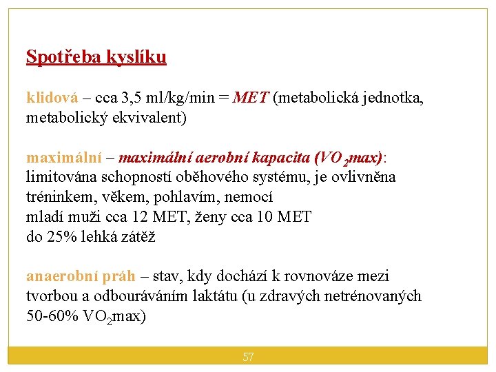 Spotřeba kyslíku klidová – cca 3, 5 ml/kg/min = MET (metabolická jednotka, metabolický ekvivalent)