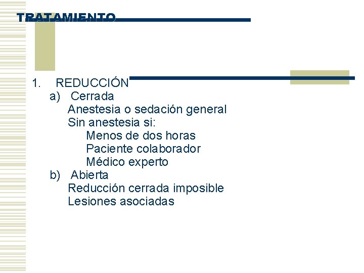 TRATAMIENTO 1. REDUCCIÓN a) Cerrada Anestesia o sedación general Sin anestesia si: Menos de