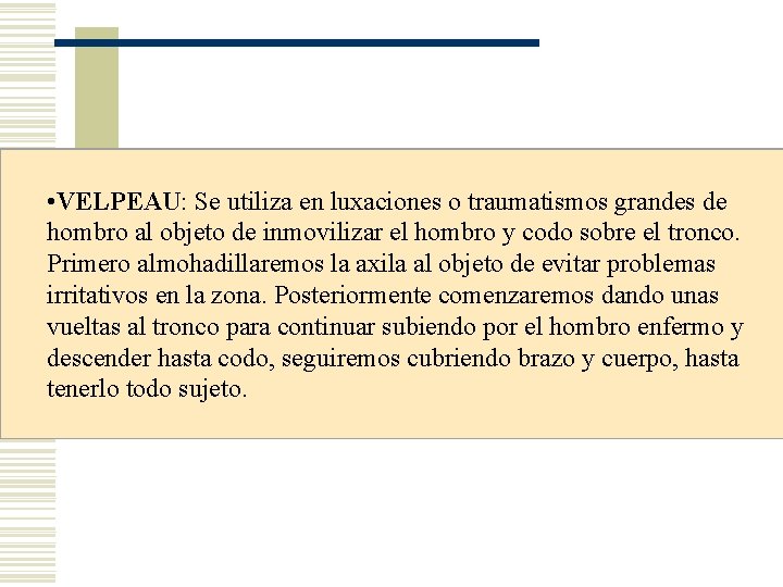 • VELPEAU: Se utiliza en luxaciones o traumatismos grandes de hombro al objeto