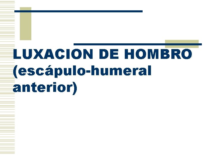 LUXACION DE HOMBRO (escápulo-humeral anterior) 
