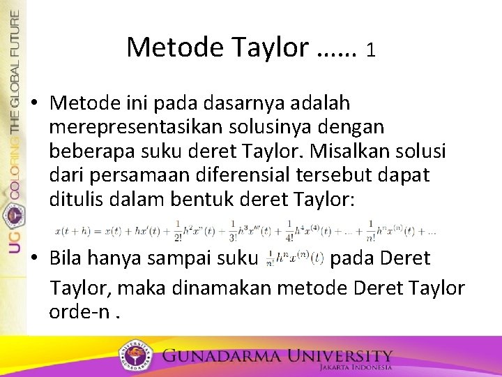 Metode Taylor …… 1 • Metode ini pada dasarnya adalah merepresentasikan solusinya dengan beberapa Metode Taylor …… 1 • Metode ini pada dasarnya adalah merepresentasikan solusinya dengan beberapa