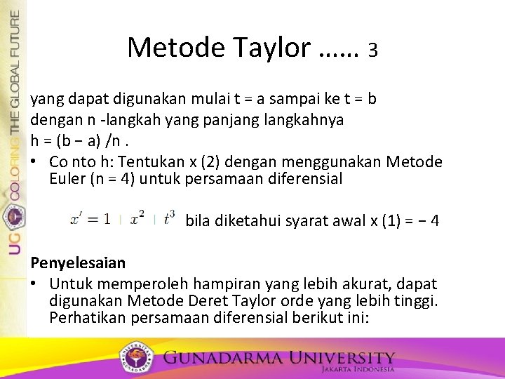 Metode Taylor …… 3 yang dapat digunakan mulai t = a sampai ke t Metode Taylor …… 3 yang dapat digunakan mulai t = a sampai ke t