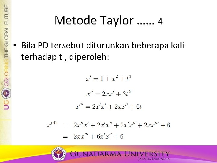 Metode Taylor …… 4 • Bila PD tersebut diturunkan beberapa kali terhadap t , Metode Taylor …… 4 • Bila PD tersebut diturunkan beberapa kali terhadap t ,