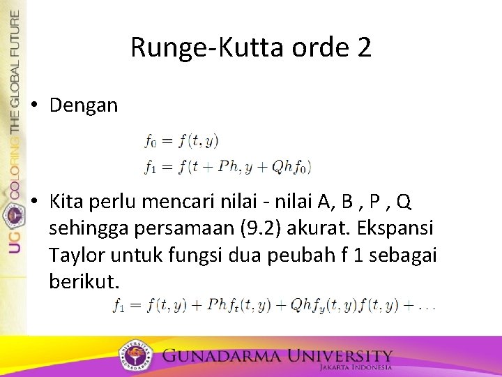 Runge-Kutta orde 2 • Dengan • Kita perlu mencari nilai - nilai A, B Runge-Kutta orde 2 • Dengan • Kita perlu mencari nilai - nilai A, B