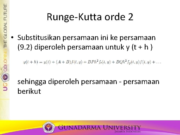 Runge-Kutta orde 2 • Substitusikan persamaan ini ke persamaan (9. 2) diperoleh persamaan untuk Runge-Kutta orde 2 • Substitusikan persamaan ini ke persamaan (9. 2) diperoleh persamaan untuk