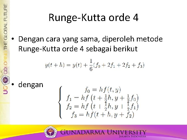 Runge-Kutta orde 4 • Dengan cara yang sama, diperoleh metode Runge-Kutta orde 4 sebagai Runge-Kutta orde 4 • Dengan cara yang sama, diperoleh metode Runge-Kutta orde 4 sebagai
