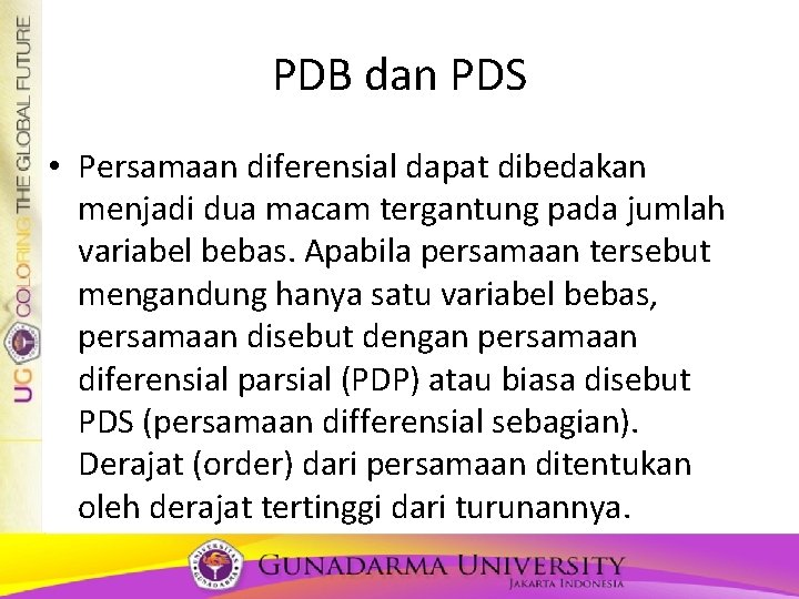 PDB dan PDS • Persamaan diferensial dapat dibedakan menjadi dua macam tergantung pada jumlah PDB dan PDS • Persamaan diferensial dapat dibedakan menjadi dua macam tergantung pada jumlah