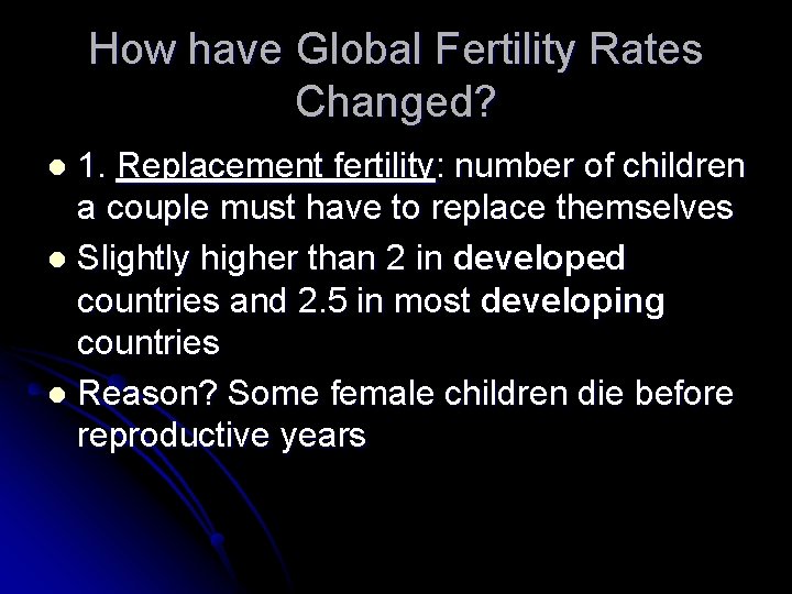 How have Global Fertility Rates Changed? 1. Replacement fertility: number of children a couple