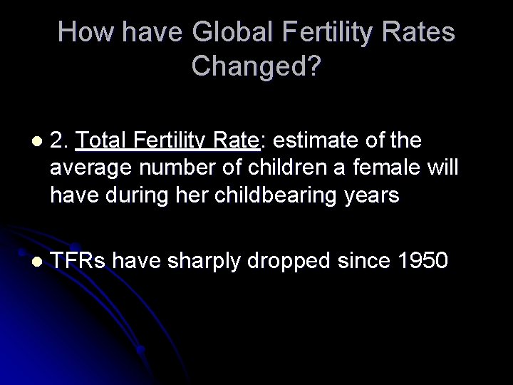 How have Global Fertility Rates Changed? l 2. Total Fertility Rate: estimate of the