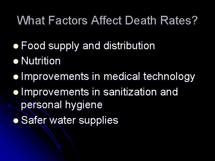 What Factors Affect Death Rates? l Food supply and distribution l Nutrition l Improvements