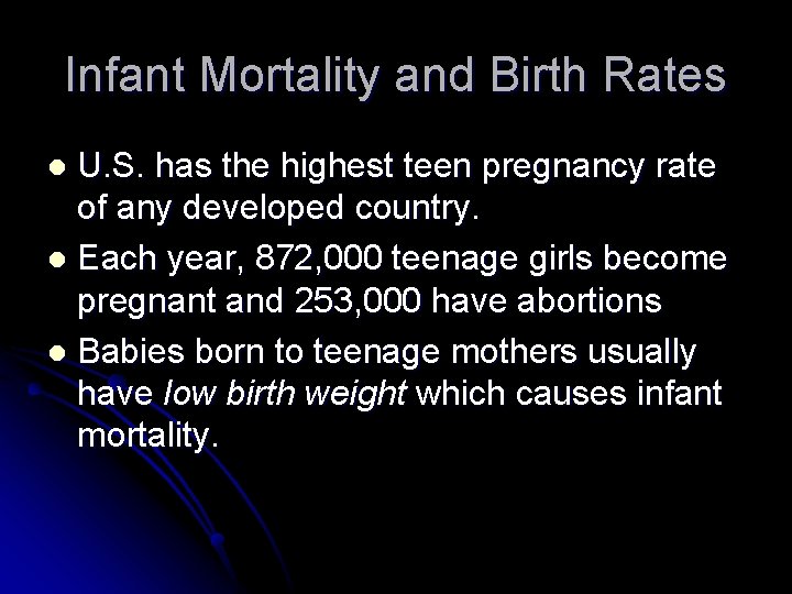 Infant Mortality and Birth Rates U. S. has the highest teen pregnancy rate of
