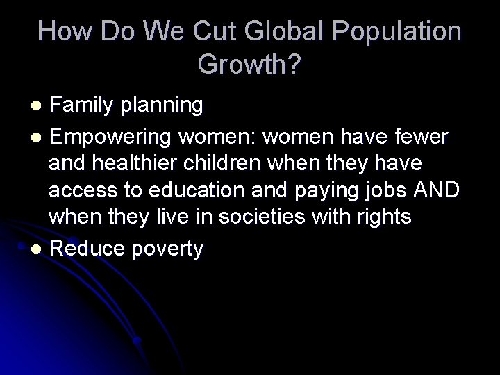 How Do We Cut Global Population Growth? Family planning l Empowering women: women have