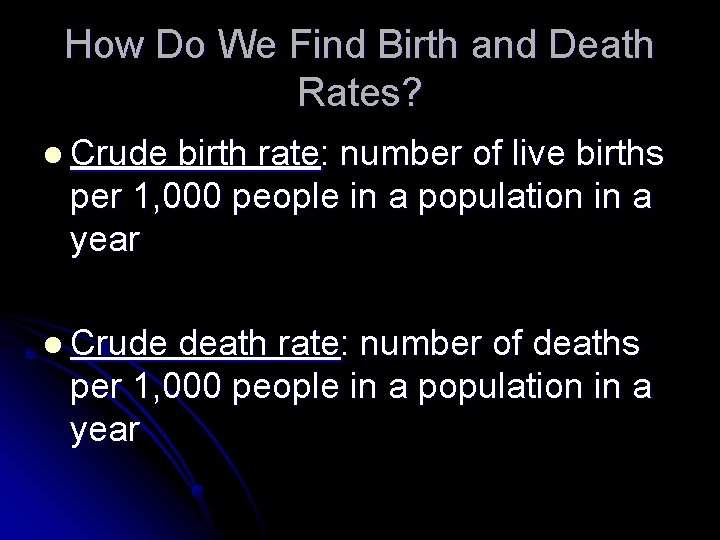 How Do We Find Birth and Death Rates? l Crude birth rate: number of