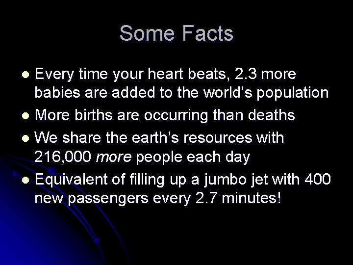 Some Facts Every time your heart beats, 2. 3 more babies are added to
