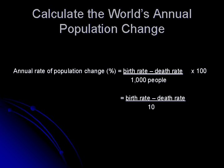 Calculate the World’s Annual Population Change Annual rate of population change (%) = birth