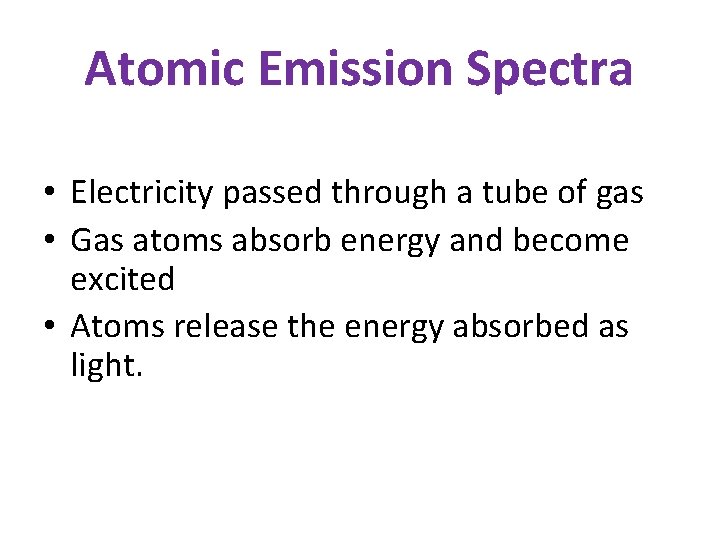 Atomic Emission Spectra • Electricity passed through a tube of gas • Gas atoms