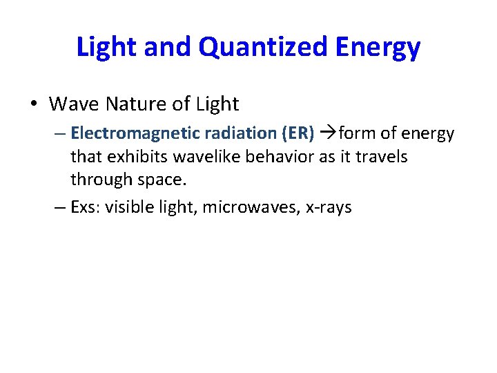 Light and Quantized Energy • Wave Nature of Light – Electromagnetic radiation (ER) form