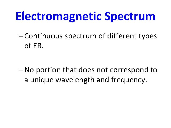 Electromagnetic Spectrum – Continuous spectrum of different types of ER. – No portion that