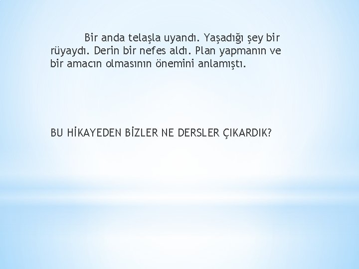 Bir anda telaşla uyandı. Yaşadığı şey bir rüyaydı. Derin bir nefes aldı. Plan yapmanın Bir anda telaşla uyandı. Yaşadığı şey bir rüyaydı. Derin bir nefes aldı. Plan yapmanın