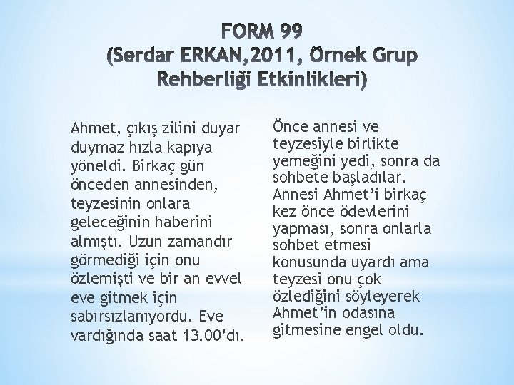 Ahmet, çıkış zilini duyar duymaz hızla kapıya yöneldi. Birkaç gün önceden annesinden, teyzesinin onlara Ahmet, çıkış zilini duyar duymaz hızla kapıya yöneldi. Birkaç gün önceden annesinden, teyzesinin onlara