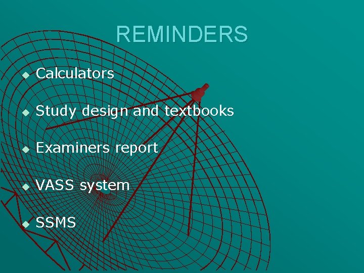 REMINDERS u Calculators u Study design and textbooks u Examiners report u VASS system