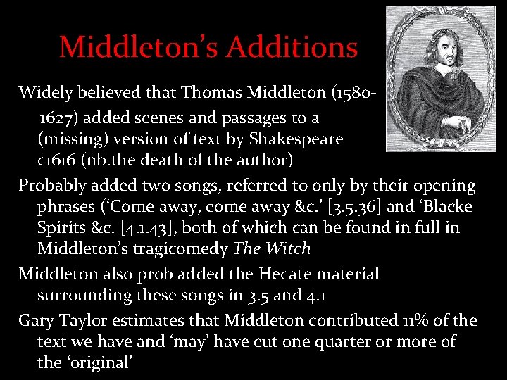 Middleton’s Additions Widely believed that Thomas Middleton (15801627) added scenes and passages to a