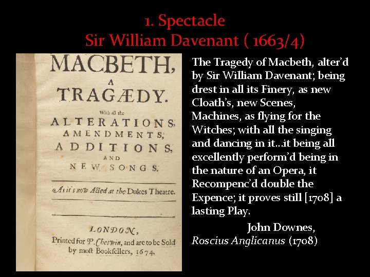 1. Spectacle Sir William Davenant ( 1663/4) The Tragedy of Macbeth, alter’d by Sir