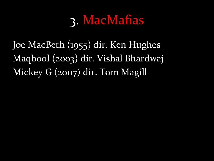 3. Mac. Mafias Joe Mac. Beth (1955) dir. Ken Hughes Maqbool (2003) dir. Vishal