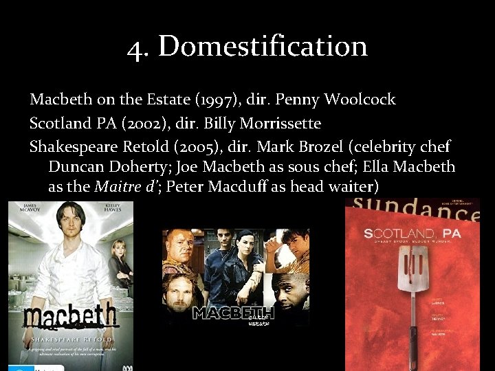 4. Domestification Macbeth on the Estate (1997), dir. Penny Woolcock Scotland PA (2002), dir.