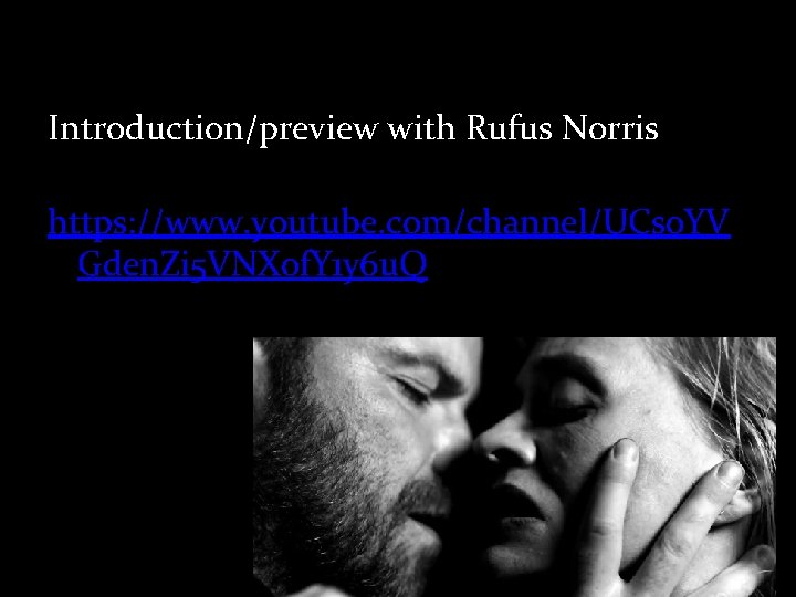 Introduction/preview with Rufus Norris https: //www. youtube. com/channel/UCs 0 YV Gden. Zi 5 VNXof.
