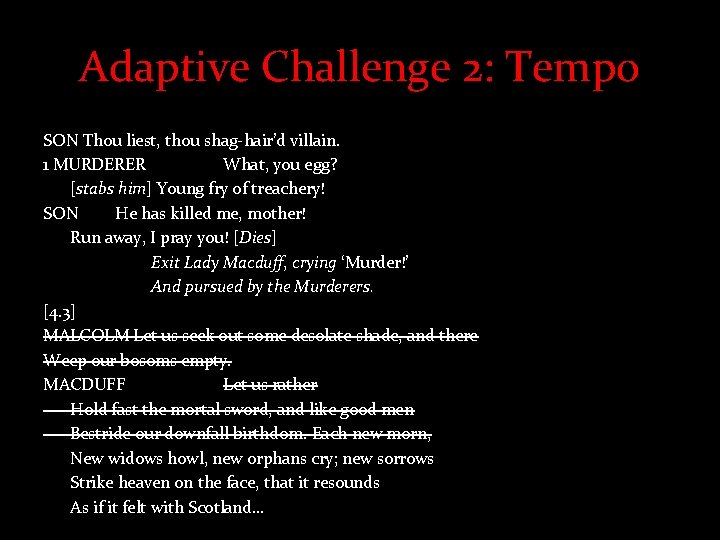 Adaptive Challenge 2: Tempo SON Thou liest, thou shag-hair’d villain. 1 MURDERER What, you