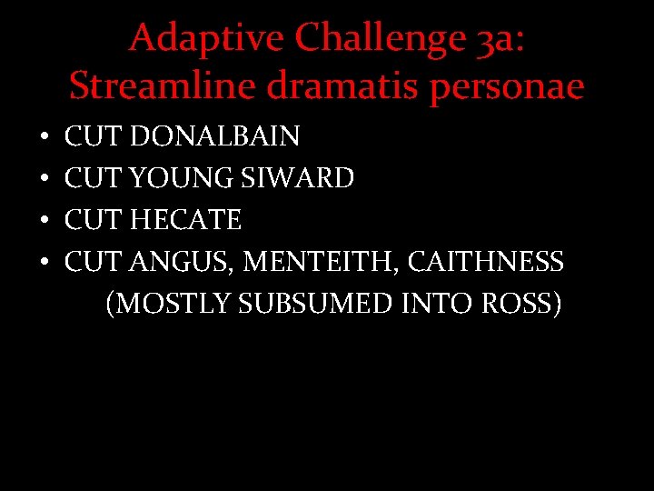 Adaptive Challenge 3 a: Streamline dramatis personae • • CUT DONALBAIN CUT YOUNG SIWARD