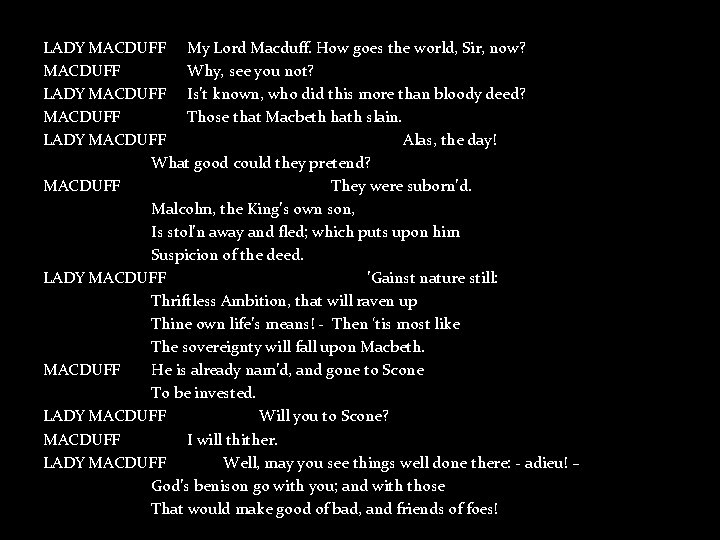 LADY MACDUFF My Lord Macduff. How goes the world, Sir, now? MACDUFF Why, see