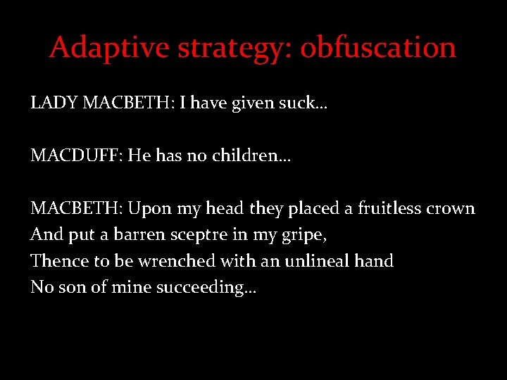 Adaptive strategy: obfuscation LADY MACBETH: I have given suck… MACDUFF: He has no children…