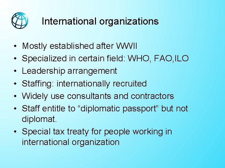 International organizations • • • Mostly established after WWII Specialized in certain field: WHO, International organizations • • • Mostly established after WWII Specialized in certain field: WHO,