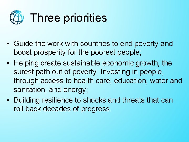 Three priorities • Guide the work with countries to end poverty and boost prosperity Three priorities • Guide the work with countries to end poverty and boost prosperity