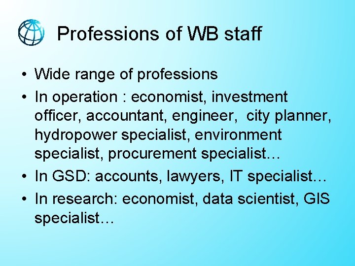 Professions of WB staff • Wide range of professions • In operation : economist, Professions of WB staff • Wide range of professions • In operation : economist,