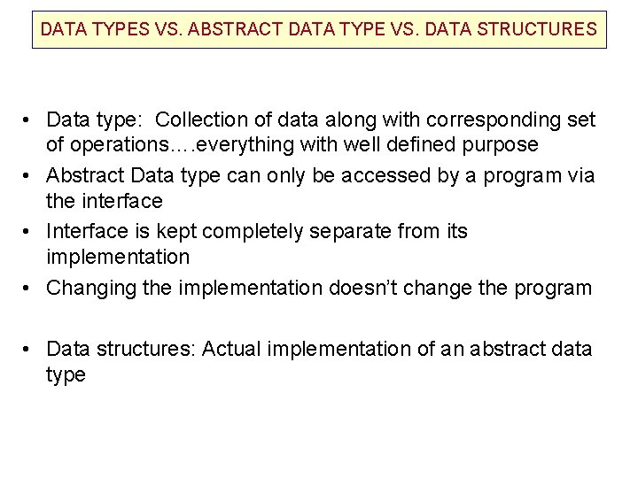 DATA TYPES VS. ABSTRACT DATA TYPE VS. DATA STRUCTURES • Data type: Collection of