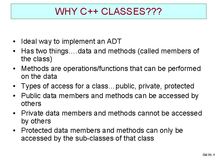 WHY C++ CLASSES? ? ? • Ideal way to implement an ADT • Has WHY C++ CLASSES? ? ? • Ideal way to implement an ADT • Has