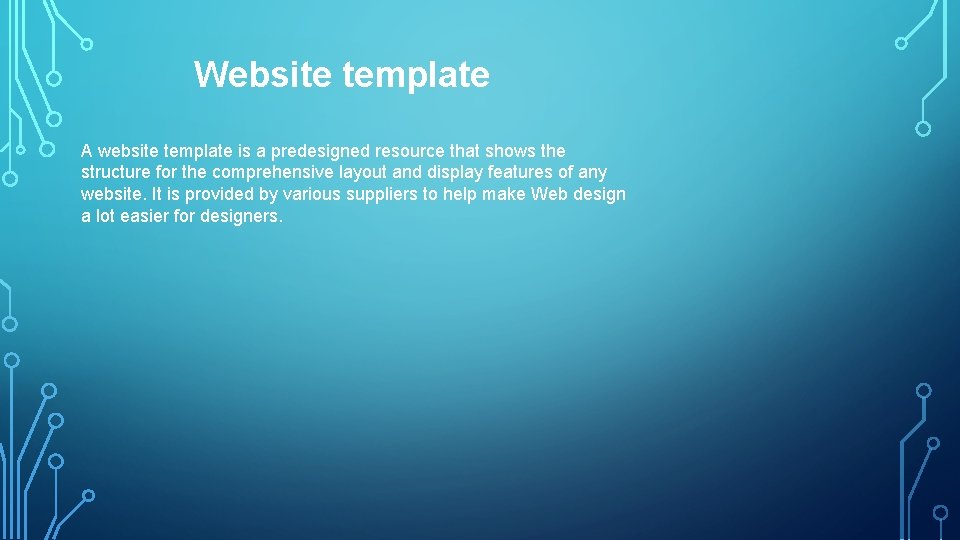 Website template A website template is a predesigned resource that shows the structure for