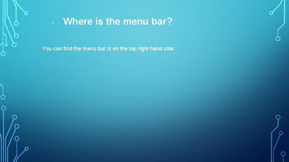 - Where is the menu bar? You can find the menu bar is on