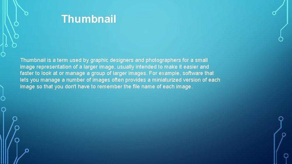 Thumbnail is a term used by graphic designers and photographers for a small image