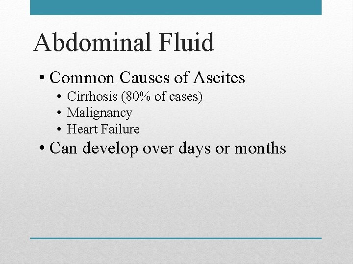 Abdominal Fluid • Common Causes of Ascites • Cirrhosis (80% of cases) • Malignancy