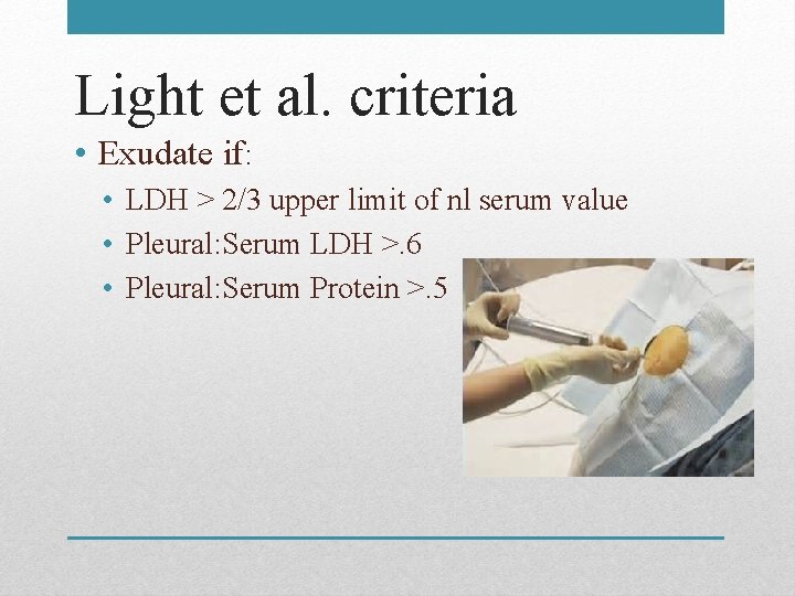 Light et al. criteria • Exudate if: • LDH > 2/3 upper limit of