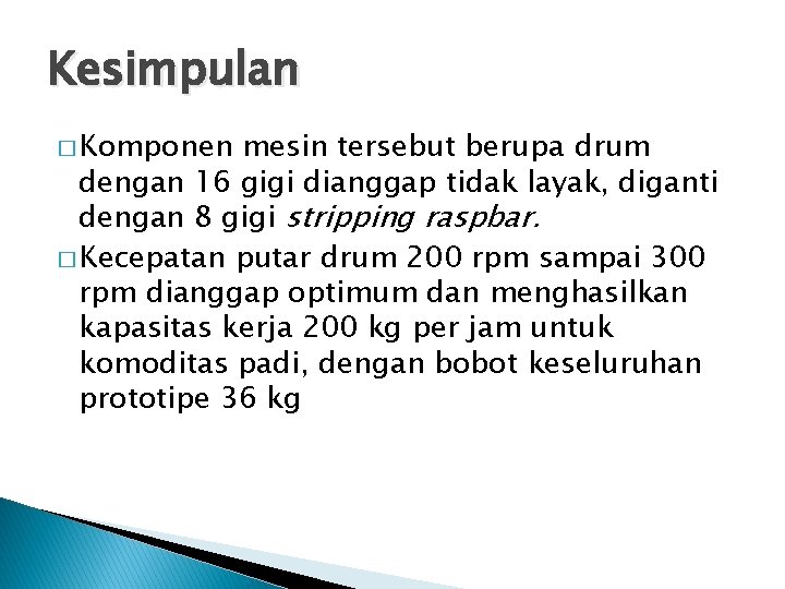 Kesimpulan � Komponen mesin tersebut berupa drum dengan 16 gigi dianggap tidak layak, diganti