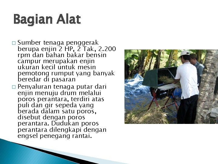 Bagian Alat Sumber tenaga penggerak berupa enjin 2 HP, 2 Tak, 2. 200 rpm