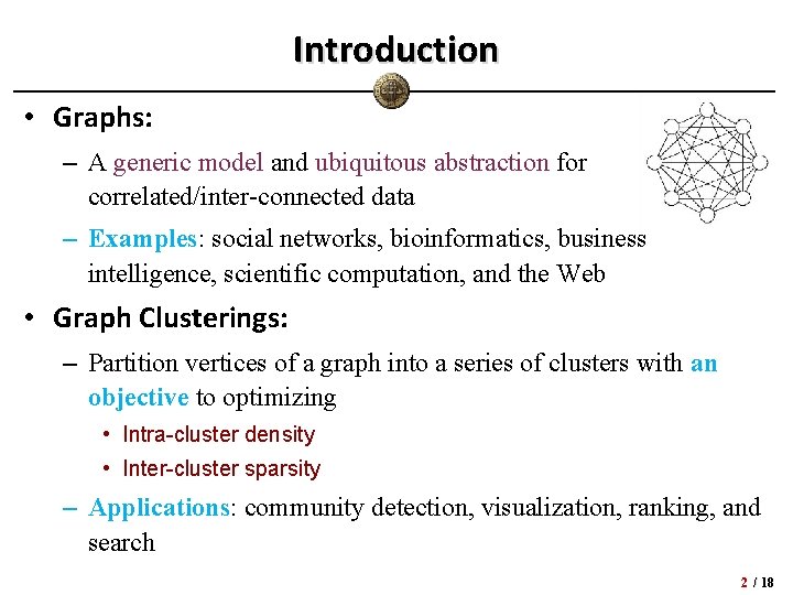 Introduction • Graphs: – A generic model and ubiquitous abstraction for correlated/inter-connected data –