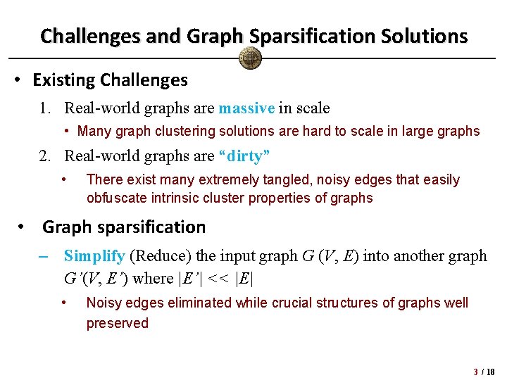 Challenges and Graph Sparsification Solutions • Existing Challenges 1. Real-world graphs are massive in
